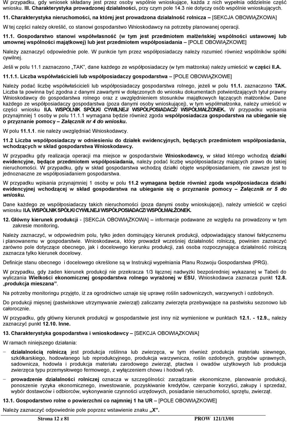 Charakterystyka nieruchomości, na której jest prowadzona działalność rolnicza [SEKCJA OBOWIĄZKOWA] W tej części należy określić, co stanowi gospodarstwo Wnioskodawcy na potrzeby planowanej operacji.