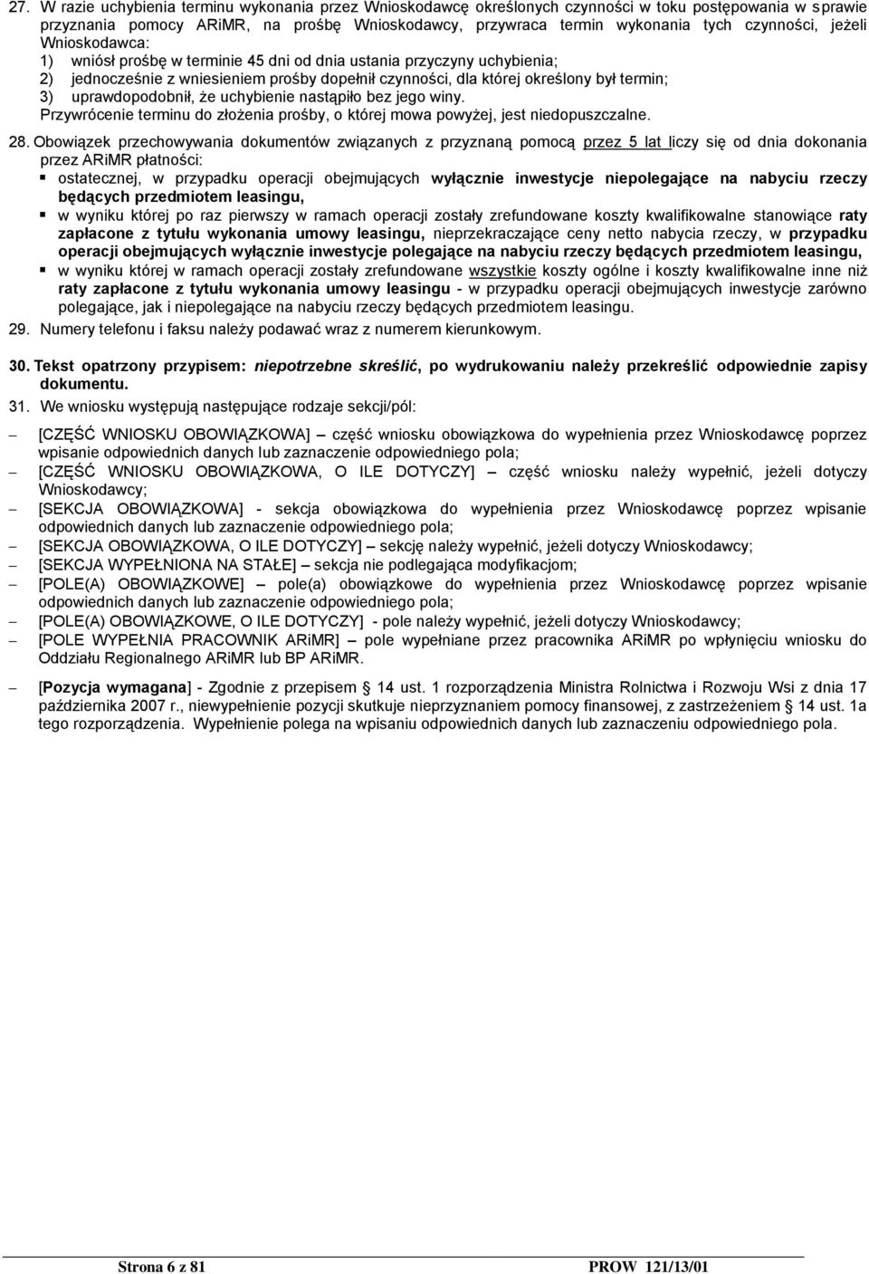 uprawdopodobnił, że uchybienie nastąpiło bez jego winy. Przywrócenie terminu do złożenia prośby, o której mowa powyżej, jest niedopuszczalne. 28.