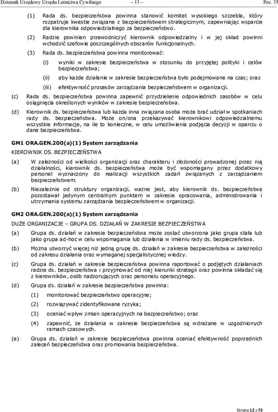 (2) Radzie powinien przewodniczyć kierownik odpowiedzialny i w jej skład powinni wchodzić szefowie poszczególnych obszarów funkcjonalnych. (3) Rada ds.