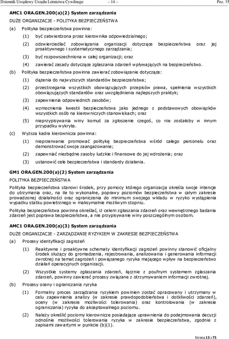 organizacji dotyczące bezpieczeństwa oraz jej proaktywnego i systematycznego zarządzania; (3) być rozpowszechniona w całej organizacji; oraz (4) zawierać zasady dotyczące zgłaszania zdarzeń