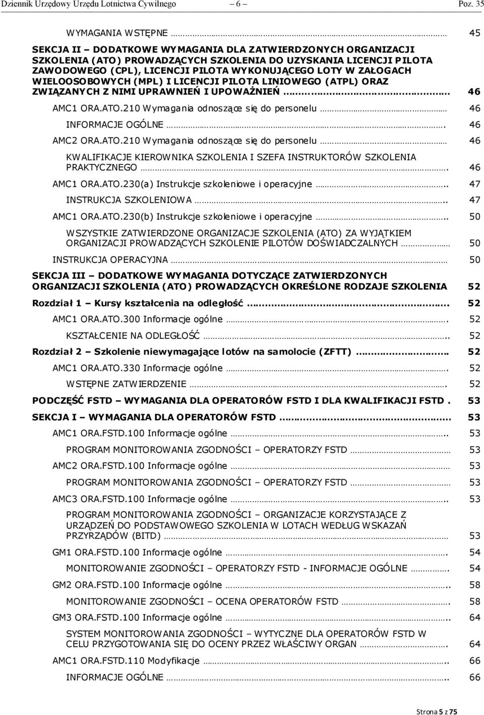 LOTY W ZAŁOGACH WIELOOSOBOWYCH (MPL) I LICENCJI PILOTA LINIOWEGO (ATPL) ORAZ ZWIĄZANYCH Z NIMI UPRAWNIEŃ I UPOWAŻNIEŃ. 46 AMC1 ORA.ATO.210 Wymagania odnoszące się do personelu 46 INFORMACJE OGÓLNE.