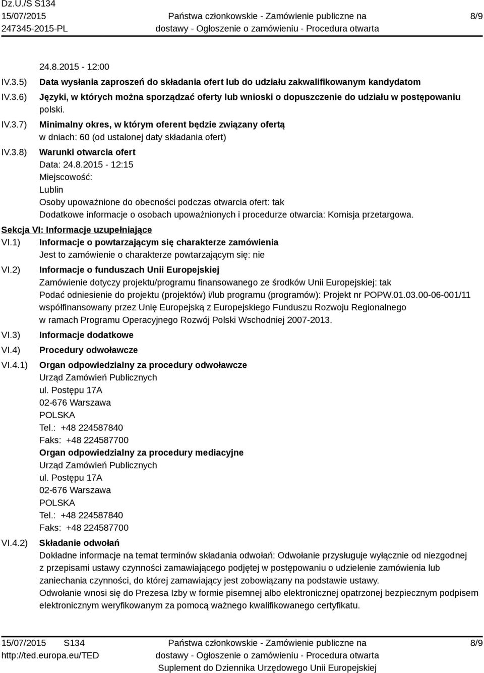 2015-12:15 Miejscowość: Lublin Osoby upoważnione do obecności podczas otwarcia ofert: tak Dodatkowe informacje o osobach upoważnionych i procedurze otwarcia: Komisja przetargowa.