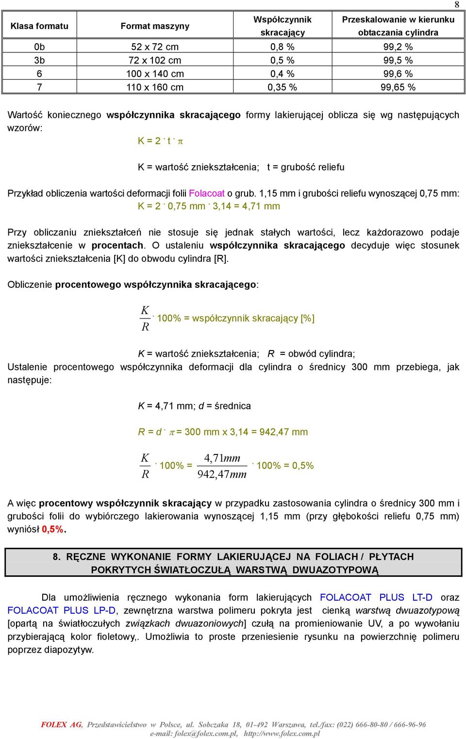 π K = wartość zniekształcenia; t = grubość reliefu Przykład obliczenia wartości deformacji folii Folacoat o grub. 1,15 mm i grubości reliefu wynoszącej 0,75 mm: