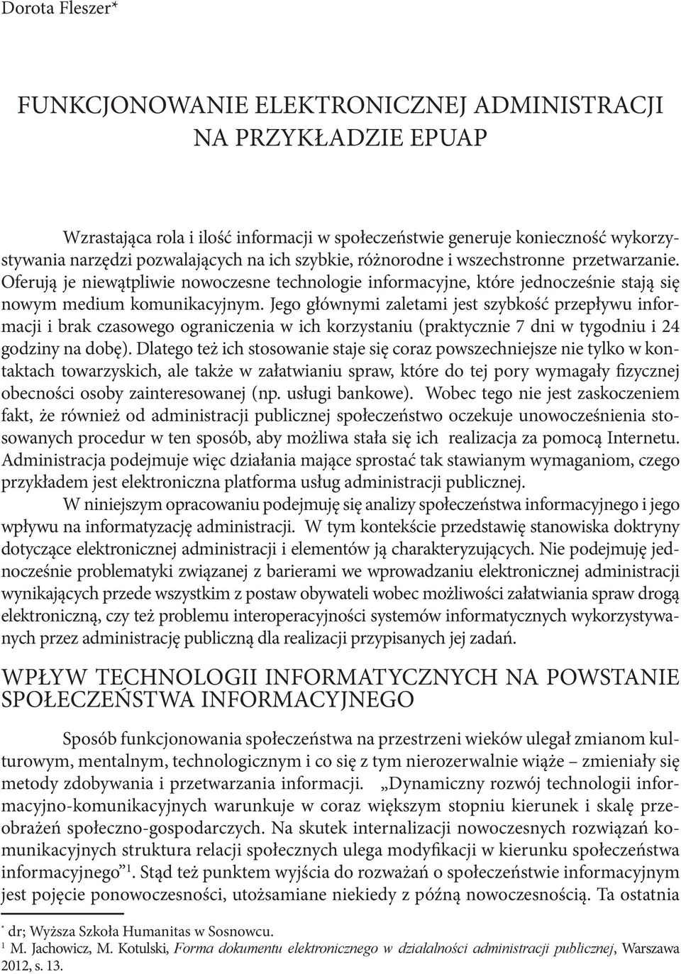 Jego głównymi zaletami jest szybkość przepływu informacji i brak czasowego ograniczenia w ich korzystaniu (praktycznie 7 dni w tygodniu i 24 godziny na dobę).