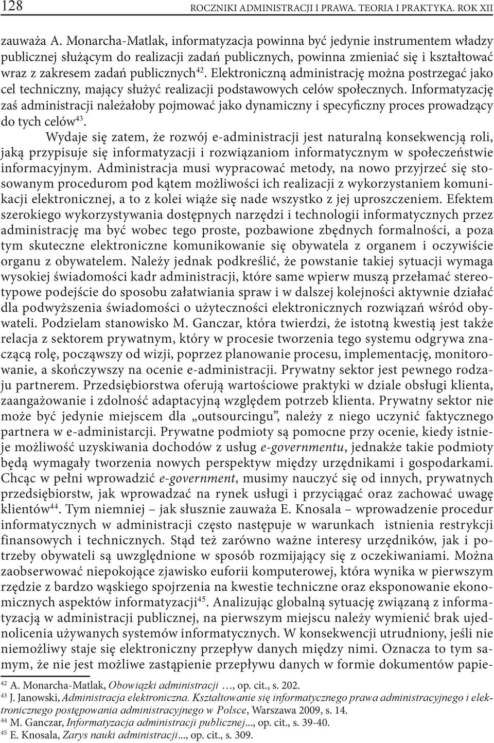 Elektroniczną administrację można postrzegać jako cel techniczny, mający służyć realizacji podstawowych celów społecznych.