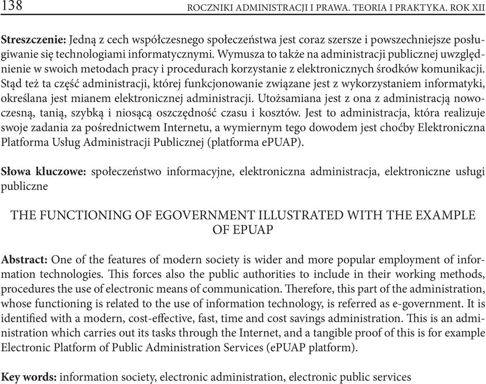 Wymusza to także na administracji publicznej uwzględnienie w swoich metodach pracy i procedurach korzystanie z elektronicznych środków komunikacji.