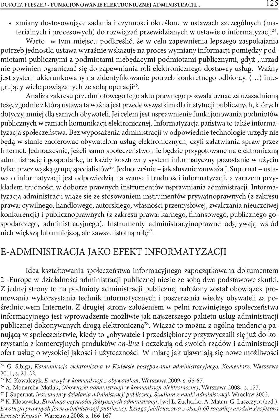 Warto w tym miejscu podkreślić, że w celu zapewnienia lepszego zaspokajania potrzeb jednostki ustawa wyraźnie wskazuje na proces wymiany informacji pomiędzy podmiotami publicznymi a podmiotami