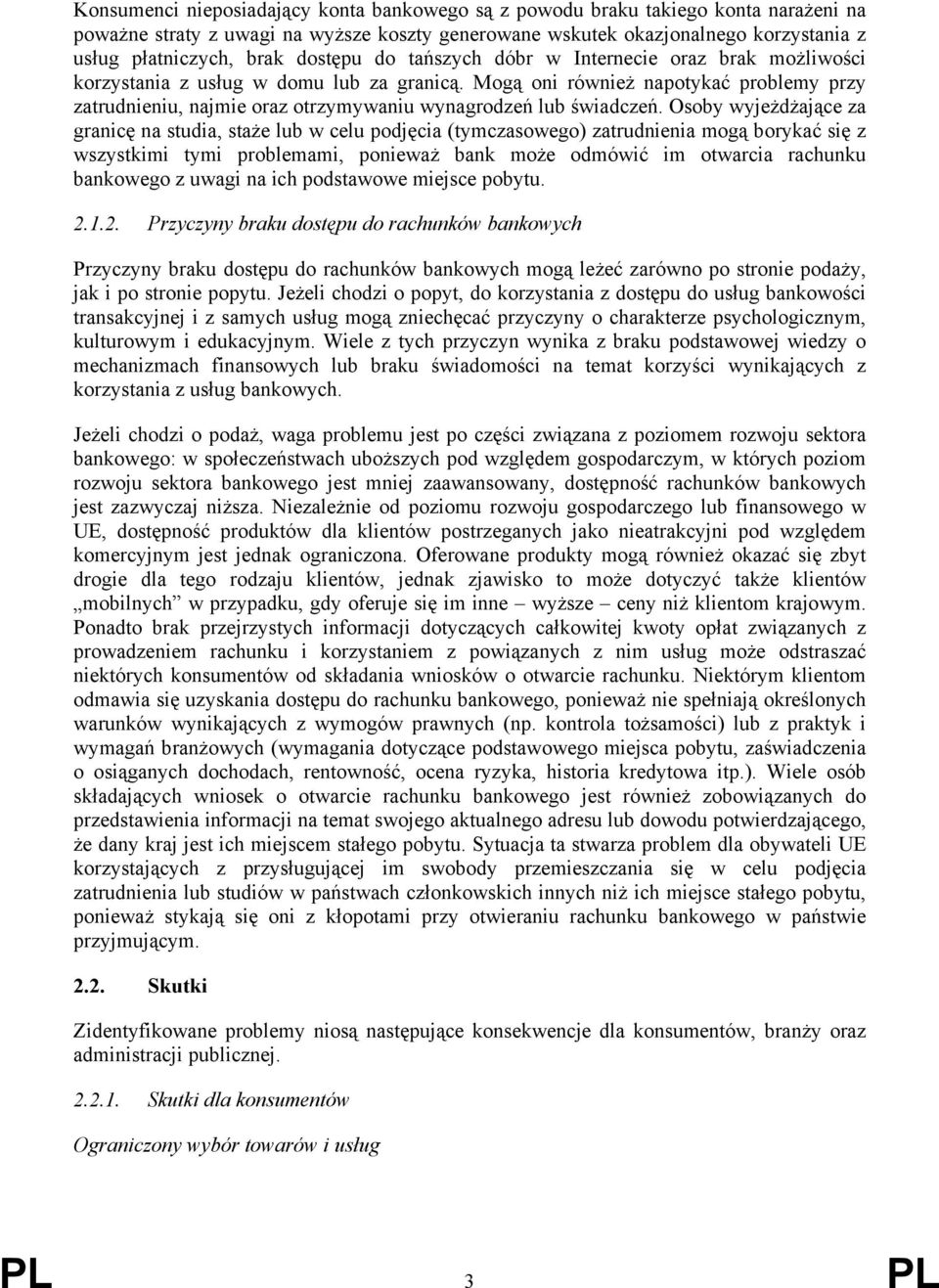 Mogą oni również napotykać problemy przy zatrudnieniu, najmie oraz otrzymywaniu wynagrodzeń lub świadczeń.