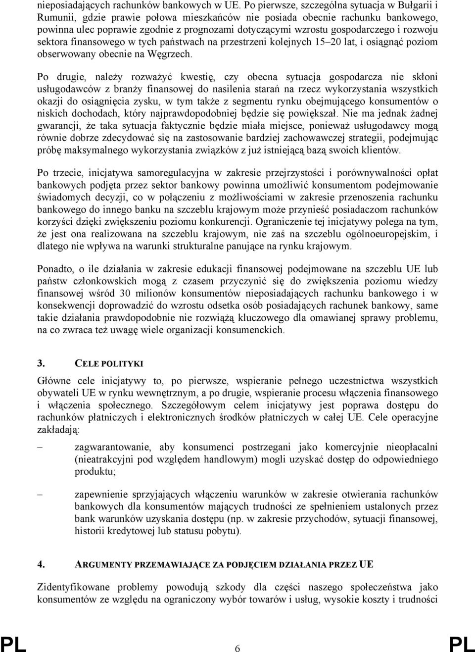 gospodarczego i rozwoju sektora finansowego w tych państwach na przestrzeni kolejnych 15 20 lat, i osiągnąć poziom obserwowany obecnie na Węgrzech.