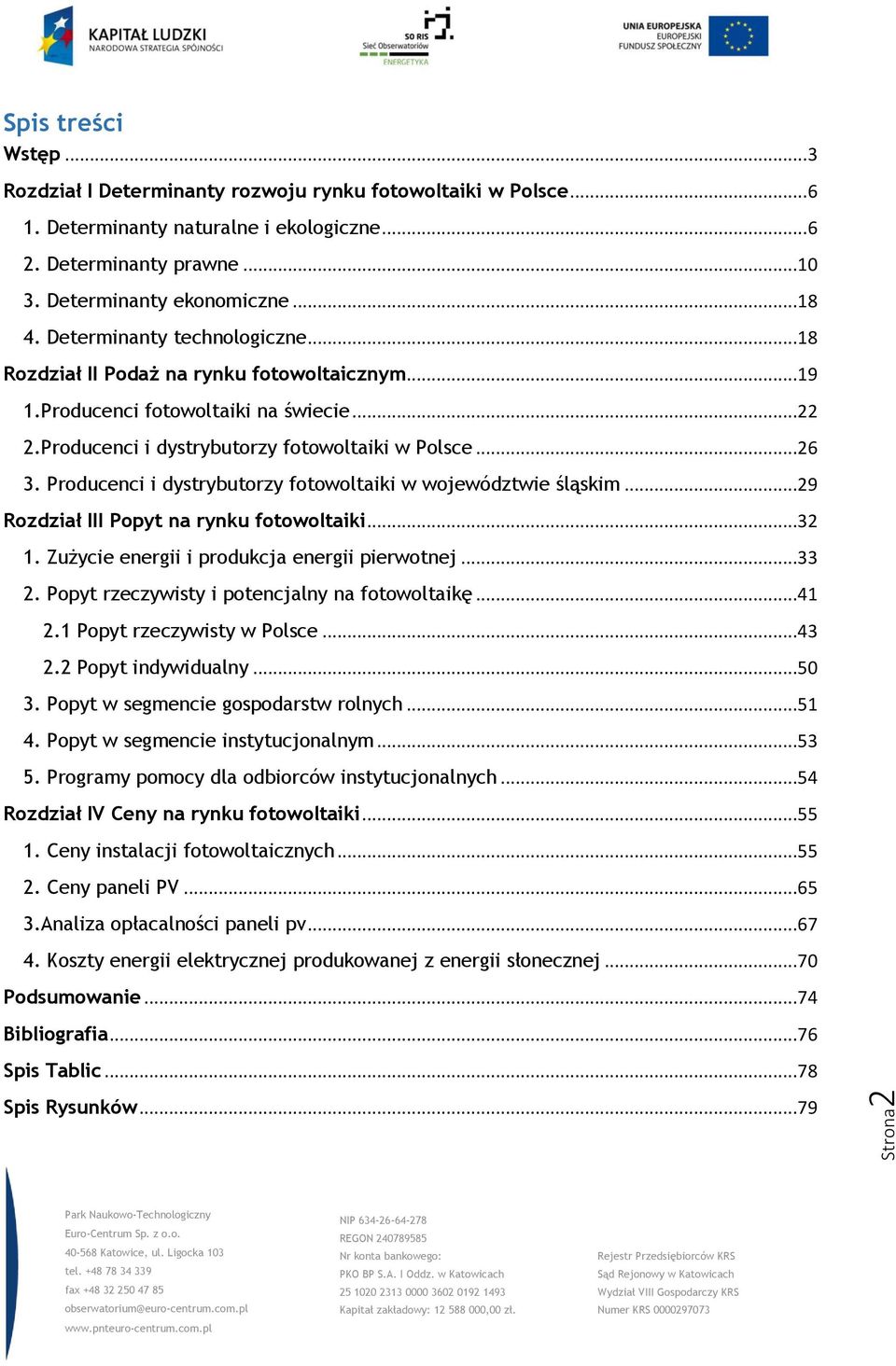 Producenci i dystrybutorzy fotowoltaiki w województwie śląskim...29 Rozdział III Popyt na rynku fotowoltaiki...32 1. Zużycie energii i produkcja energii pierwotnej...33 2.