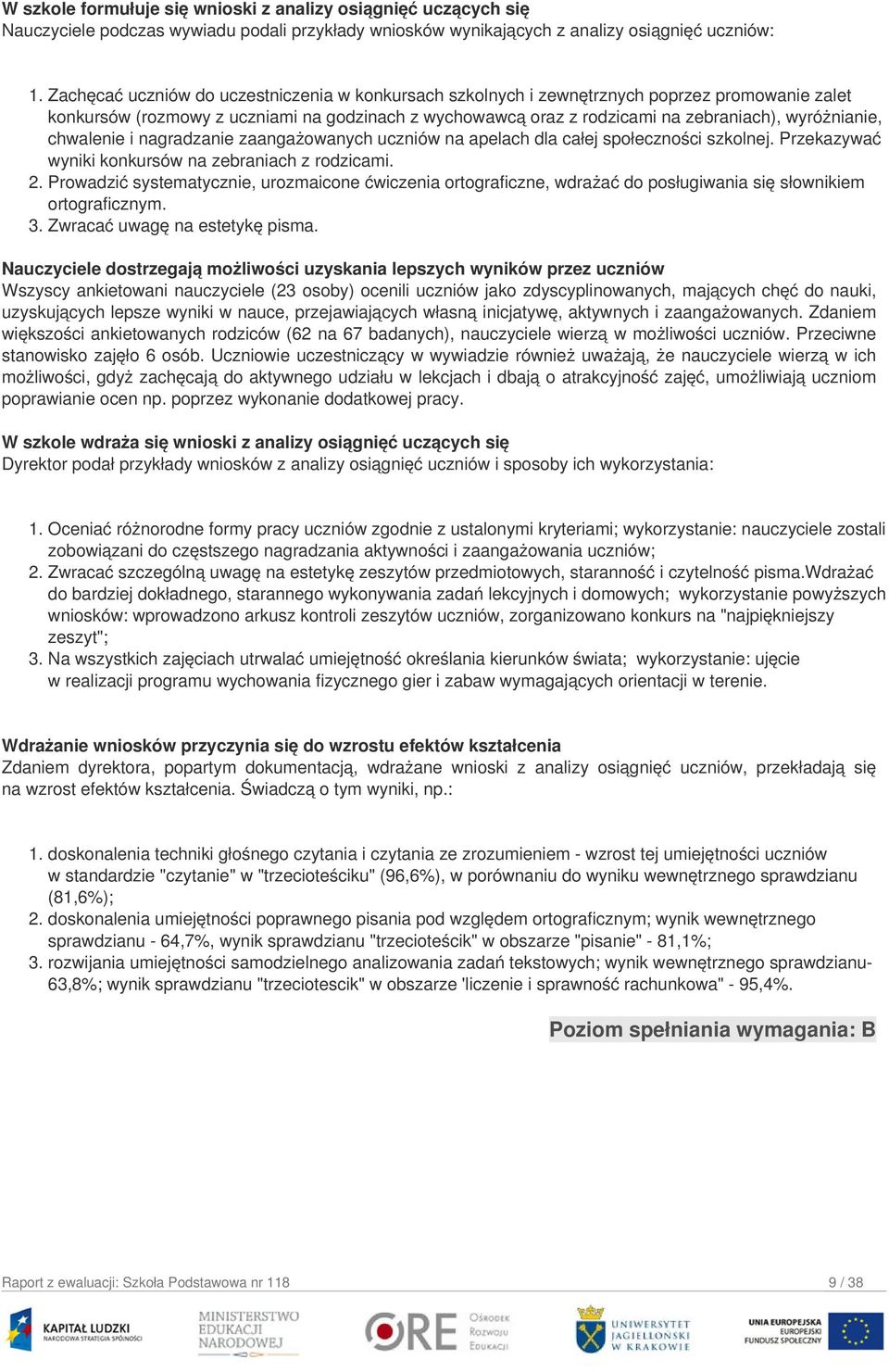 chwalenie i nagradzanie zaangażowanych uczniów na apelach dla całej społeczności szkolnej. Przekazywać wyniki konkursów na zebraniach z rodzicami. 2.