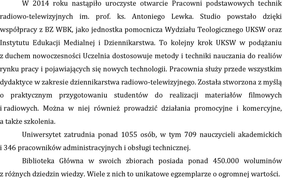 To kolejny krok UKSW w podążaniu z duchem nowoczesności Uczelnia dostosowuje metody i techniki nauczania do realiów rynku pracy i pojawiających się nowych technologii.