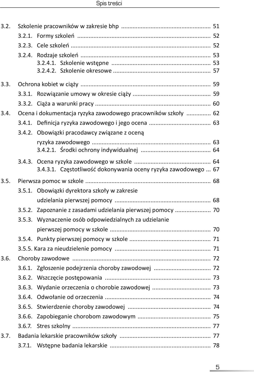 .. 63 3.4.2. Obowiązki pracodawcy związane z oceną ryzyka zawodowego... 63 3.4.2.1. Środki ochrony indywidualnej... 64 3.4.3. Ocena ryzyka zawodowego w szkole... 64 3.4.3.1. Częstotliwość dokonywania oceny ryzyka zawodowego.