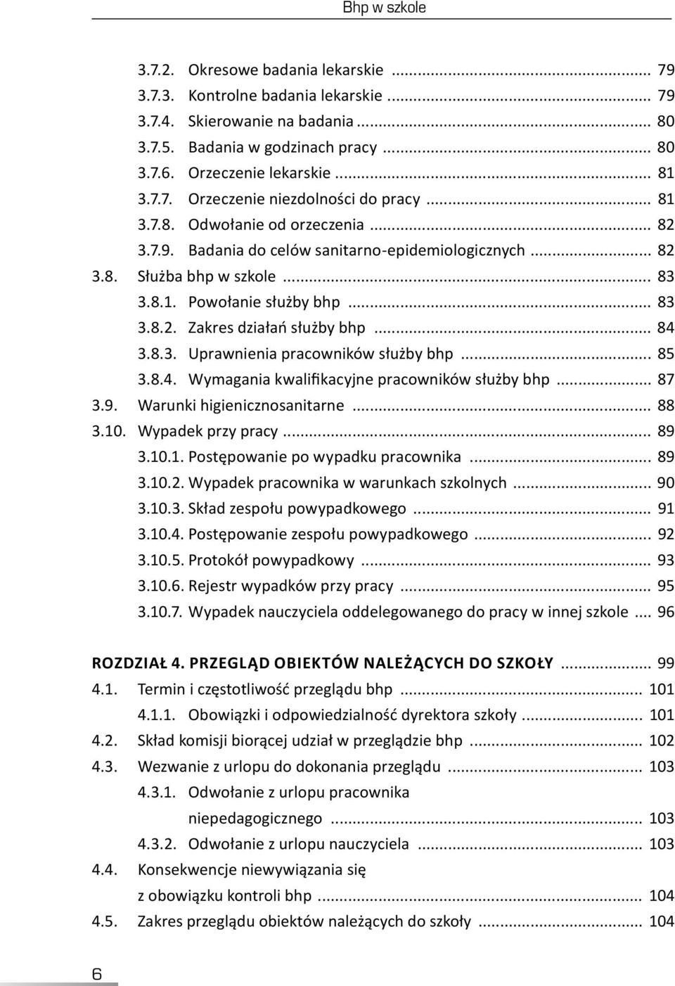 .. 83 3.8.2. Zakres działań służby bhp... 84 3.8.3. Uprawnienia pracowników służby bhp... 85 3.8.4. Wymagania kwalifikacyjne pracowników służby bhp... 87 3.9.. Warunki higienicznosanitarne... 88 3.10.