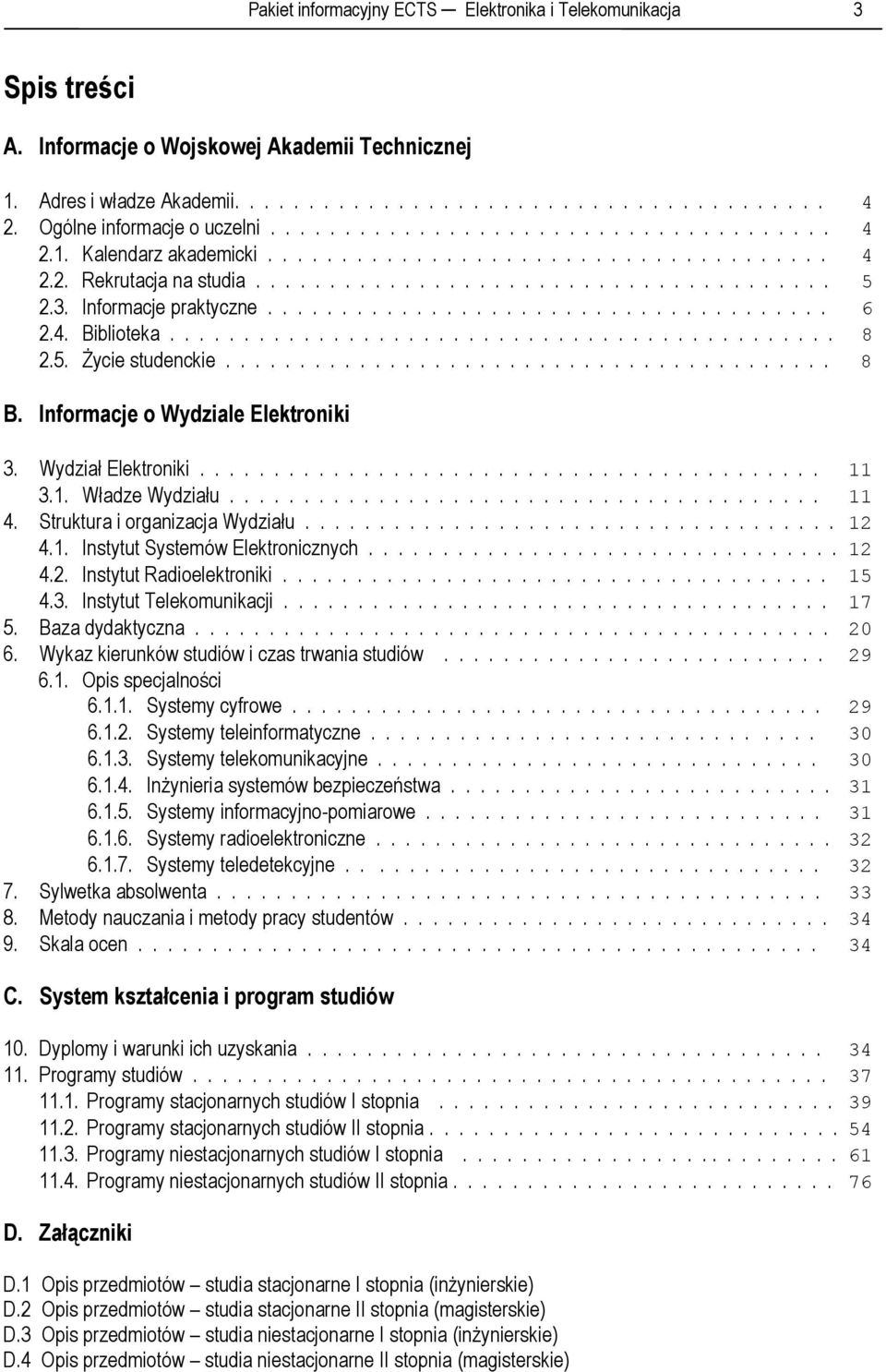 3. Informacje praktyczne...................................... 6 2.4. Biblioteka............................................. 8 2.5. Życie studenckie......................................... 8 B.