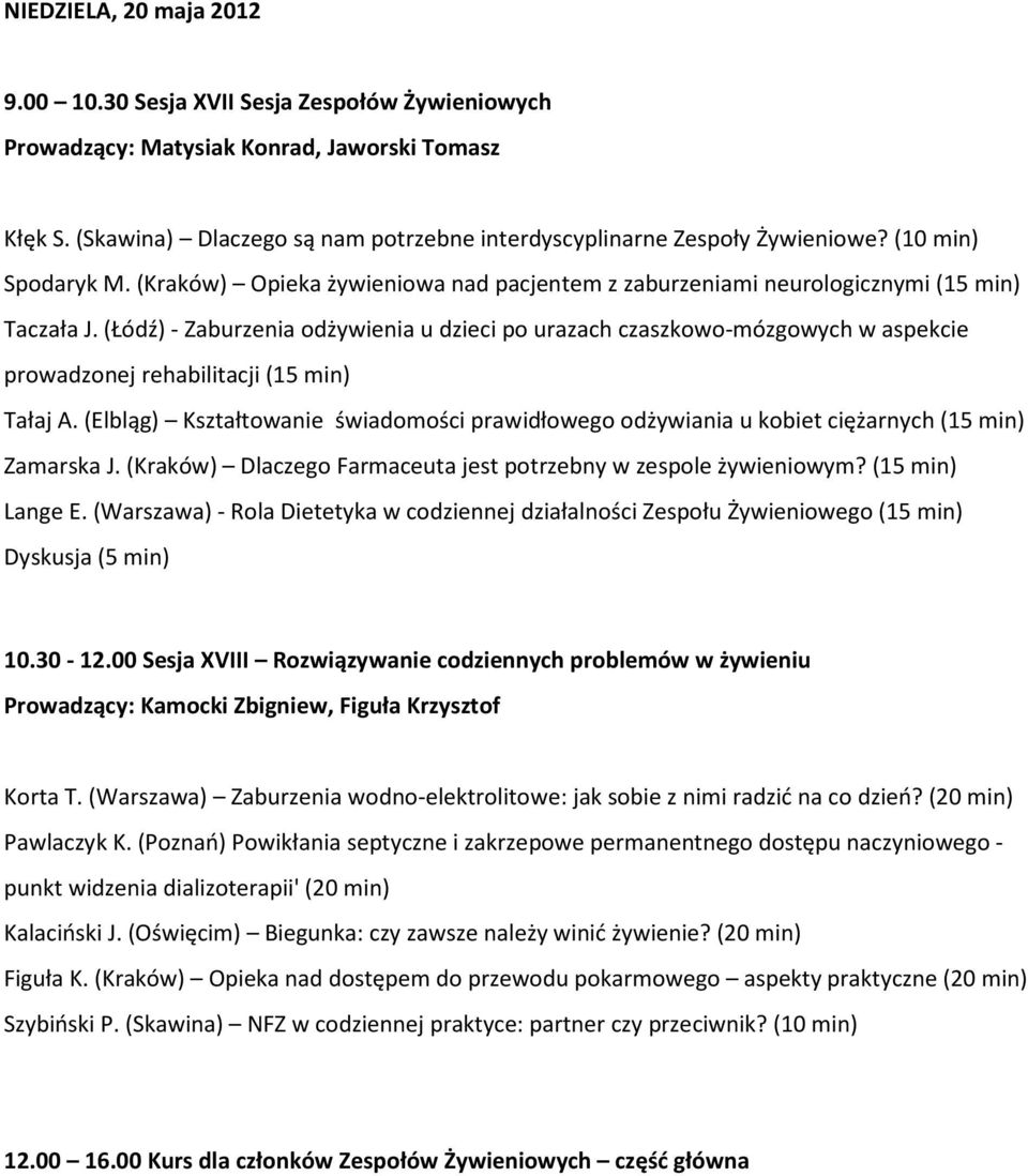 (Łódź)- Zaburzenia odżywienia u dzieci po urazach czaszkowo-mózgowych w aspekcie prowadzonej rehabilitacji (15 min) Tałaj A.