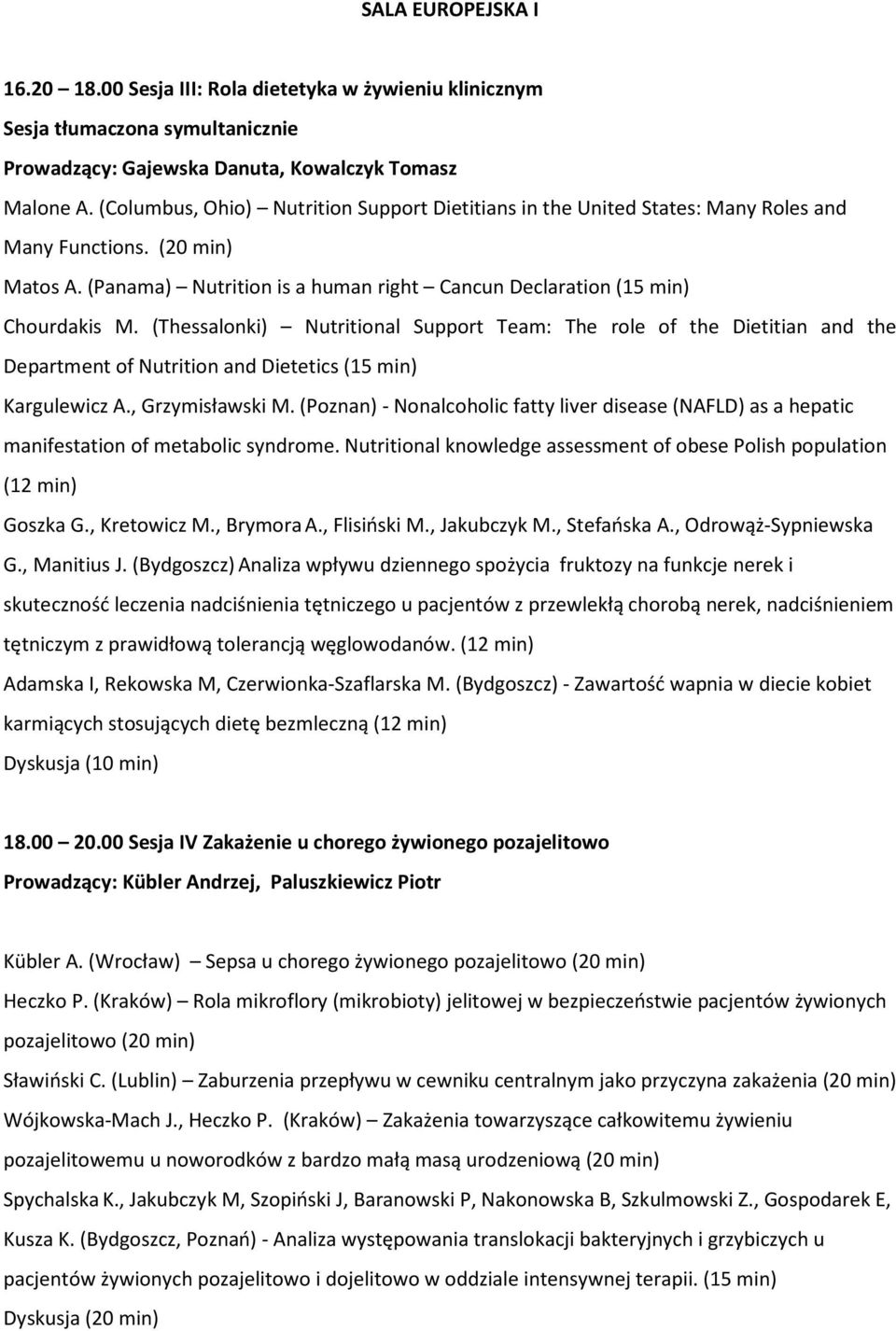 (Thessalonki) Nutritional Support Team: The role of the Dietitian and the Department of Nutrition and Dietetics (15 min) Kargulewicz A., Grzymisławski M.