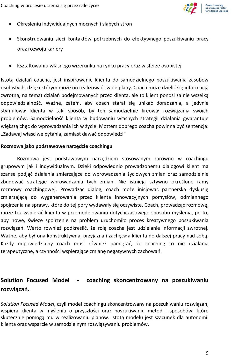 Coach może dzielić się informacją zwrotną, na temat działań podejmowanych przez klienta, ale to klient ponosi za nie wszelką odpowiedzialność.