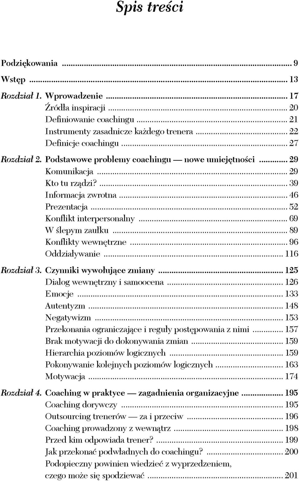 .. 89 Konflikty wewnętrzne... 96 Oddziaływanie... 116 Rozdział 3. Czynniki wywołujące zmiany... 125 Dialog wewnętrzny i samoocena... 126 Emocje... 133 Autentyzm... 148 Negatywizm.