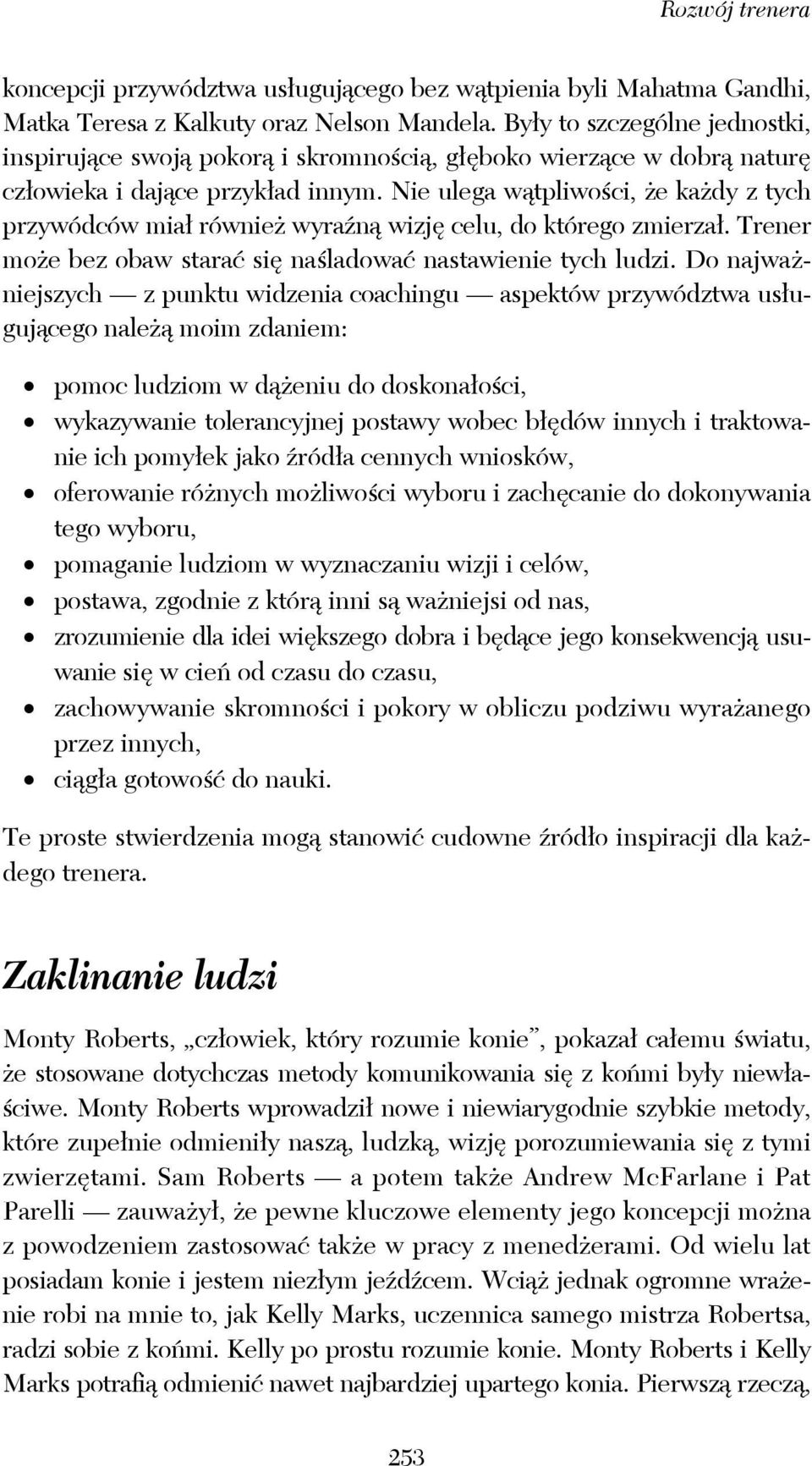 Nie ulega wątpliwości, że każdy z tych przywódców miał również wyraźną wizję celu, do którego zmierzał. Trener może bez obaw starać się naśladować nastawienie tych ludzi.