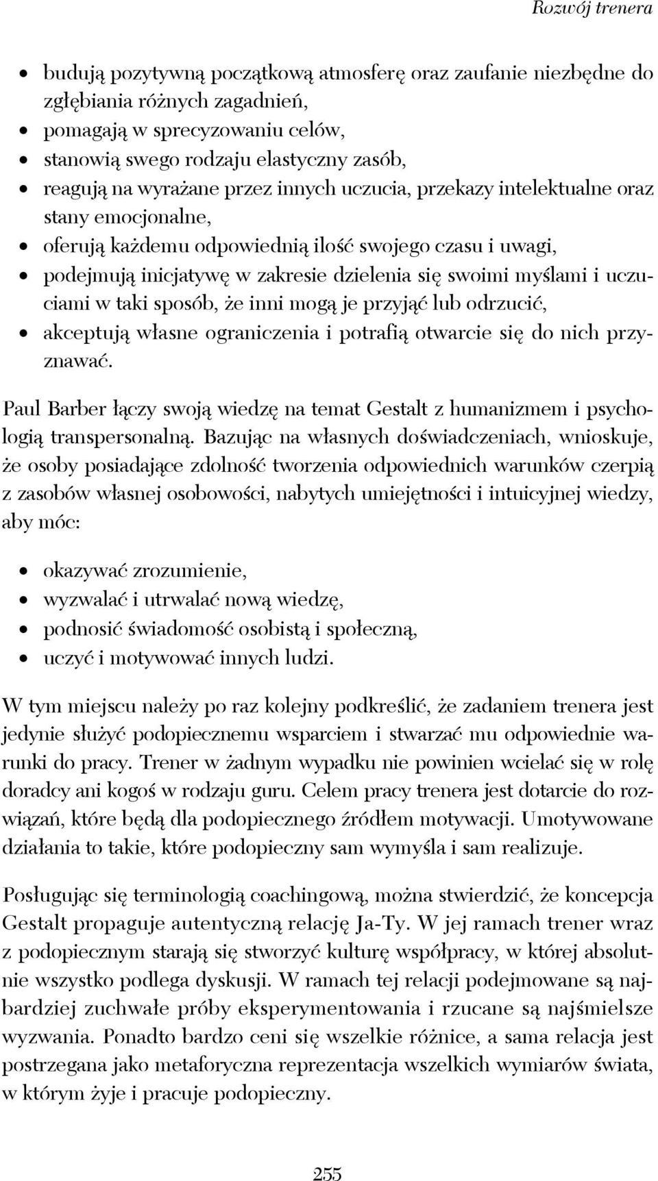 uczuciami w taki sposób, że inni mogą je przyjąć lub odrzucić, akceptują własne ograniczenia i potrafią otwarcie się do nich przyznawać.