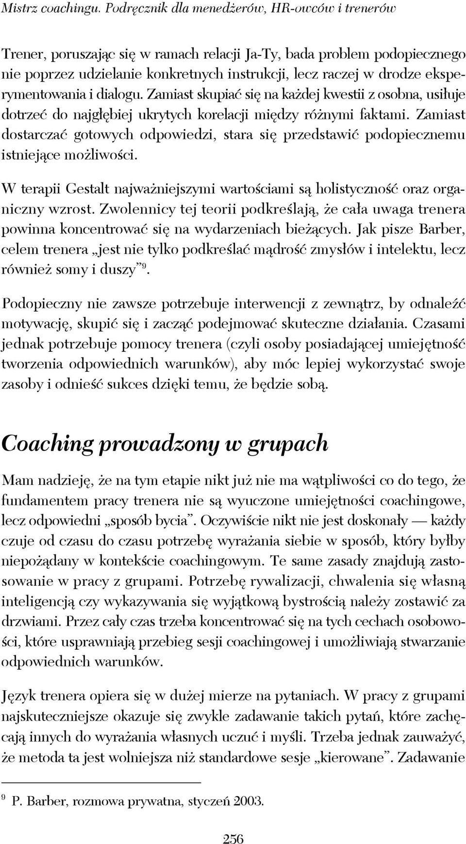 eksperymentowania i dialogu. Zamiast skupiać się na każdej kwestii z osobna, usiłuje dotrzeć do najgłębiej ukrytych korelacji między różnymi faktami.