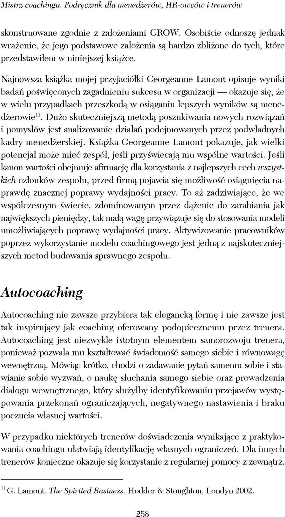 Najnowsza książka mojej przyjaciółki Georgeanne Lamont opisuje wyniki badań poświęconych zagadnieniu sukcesu w organizacji okazuje się, że w wielu przypadkach przeszkodą w osiąganiu lepszych wyników