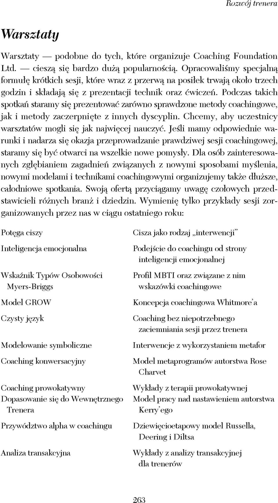 Podczas takich spotkań staramy się prezentować zarówno sprawdzone metody coachingowe, jak i metody zaczerpnięte z innych dyscyplin. Chcemy, aby uczestnicy warsztatów mogli się jak najwięcej nauczyć.