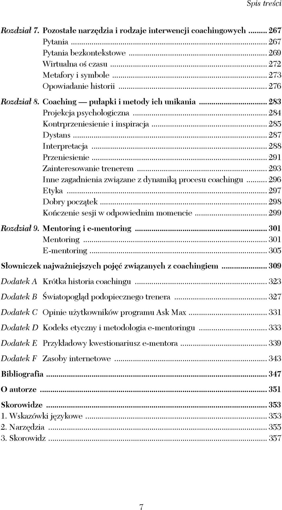 .. 288 Przeniesienie... 291 Zainteresowanie trenerem... 293 Inne zagadnienia związane z dynamiką procesu coachingu... 296 Etyka... 297 Dobry początek... 298 Kończenie sesji w odpowiednim momencie.