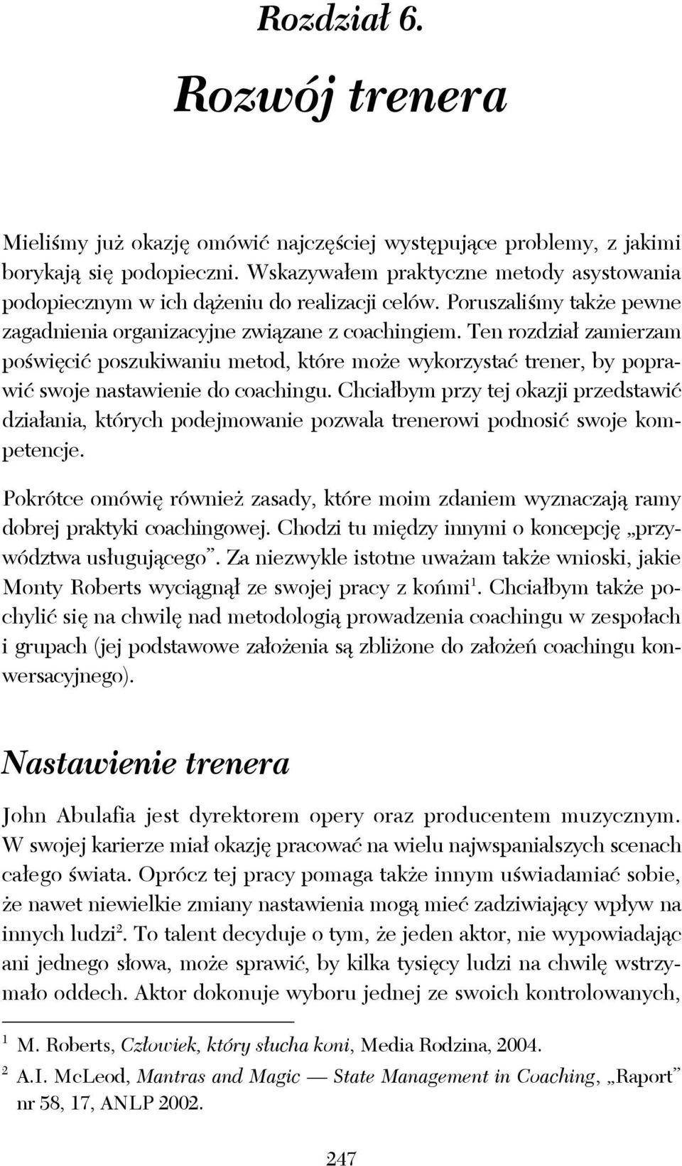 Ten rozdział zamierzam poświęcić poszukiwaniu metod, które może wykorzystać trener, by poprawić swoje nastawienie do coachingu.