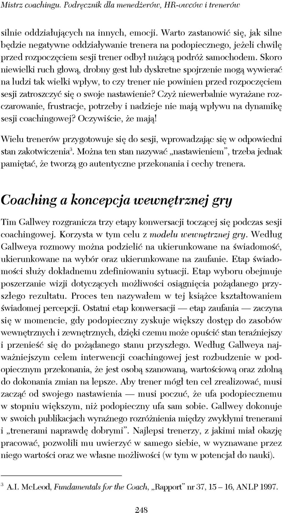 Skoro niewielki ruch głową, drobny gest lub dyskretne spojrzenie mogą wywierać na ludzi tak wielki wpływ, to czy trener nie powinien przed rozpoczęciem sesji zatroszczyć się o swoje nastawienie?