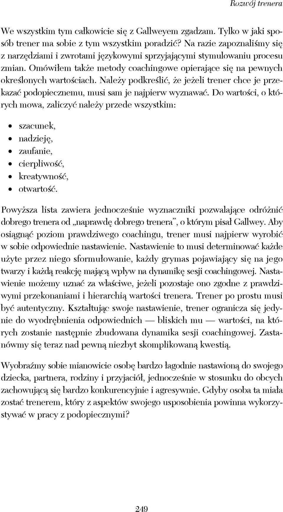 Należy podkreślić, że jeżeli trener chce je przekazać podopiecznemu, musi sam je najpierw wyznawać.