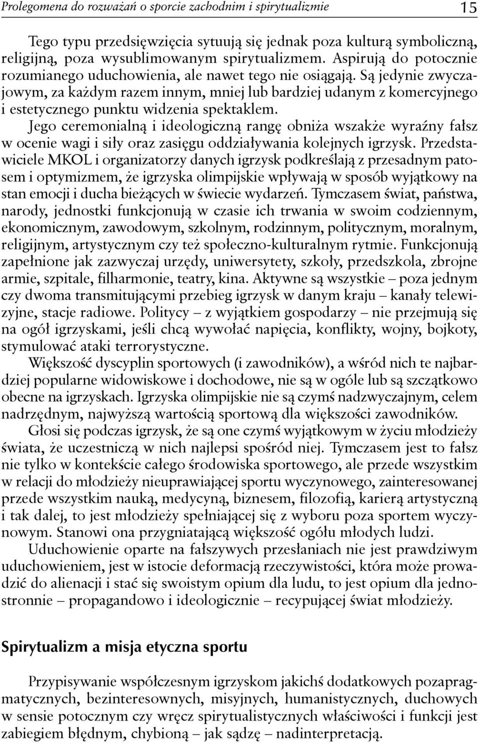 Są jedynie zwyczajowym, za każdym razem innym, mniej lub bardziej udanym z komercyjnego i estetycznego punktu widzenia spektaklem.