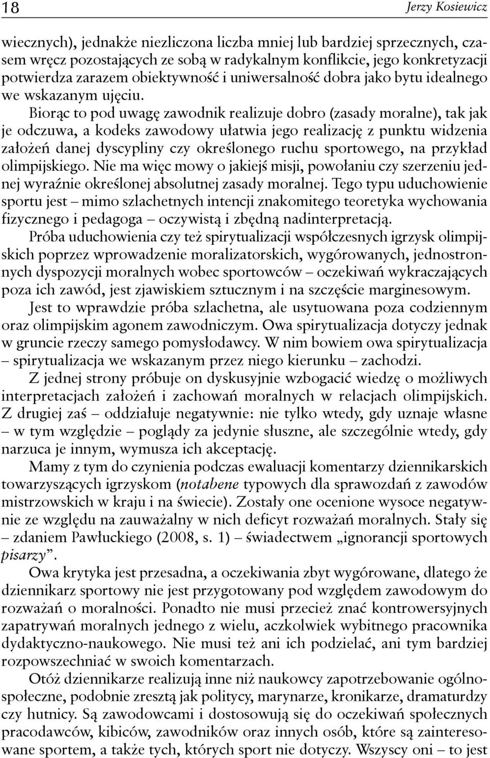 Biorąc to pod uwagę zawodnik realizuje dobro (zasady moralne), tak jak je odczuwa, a kodeks zawodowy ułatwia jego realizację z punktu widzenia założeń danej dyscypliny czy określonego ruchu