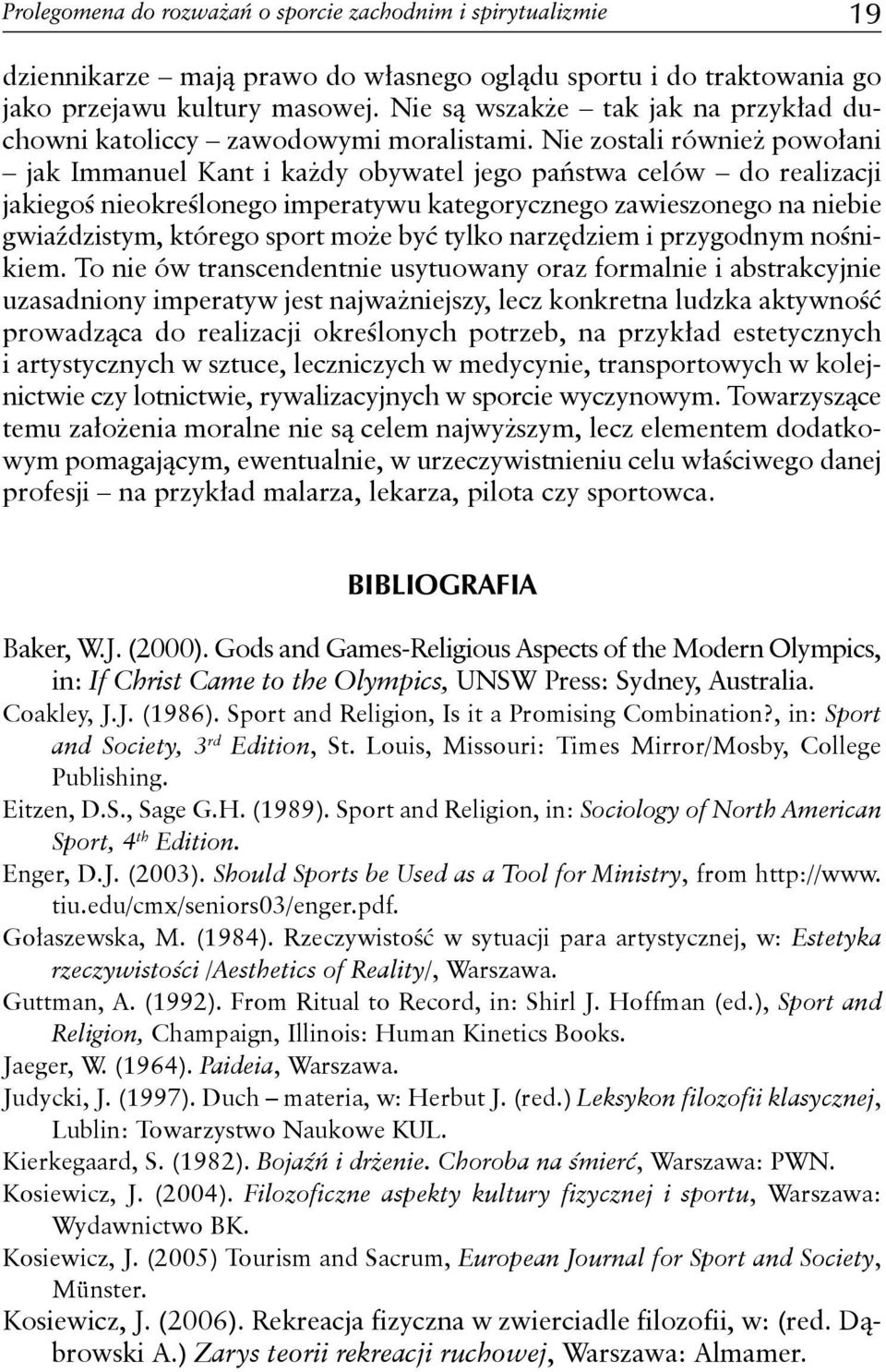 Nie zostali również powołani jak Immanuel Kant i każdy obywatel jego państwa celów do realizacji jakiegoś nieokreślonego imperatywu kategorycznego zawieszonego na niebie gwiaździstym, którego sport