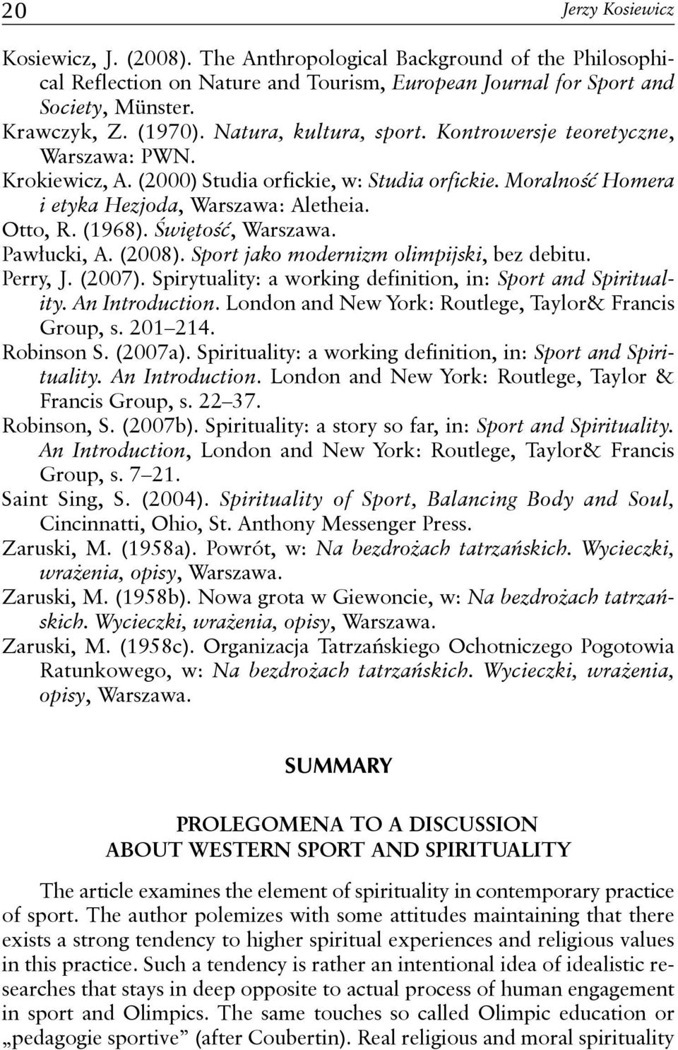 Świętość, Warszawa. Pawłucki, A. (2008). Sport jako modernizm olimpijski, bez debitu. Perry, J. (2007). Spirytuality: a working definition, in: Sport and Spirituality. An Introduction.