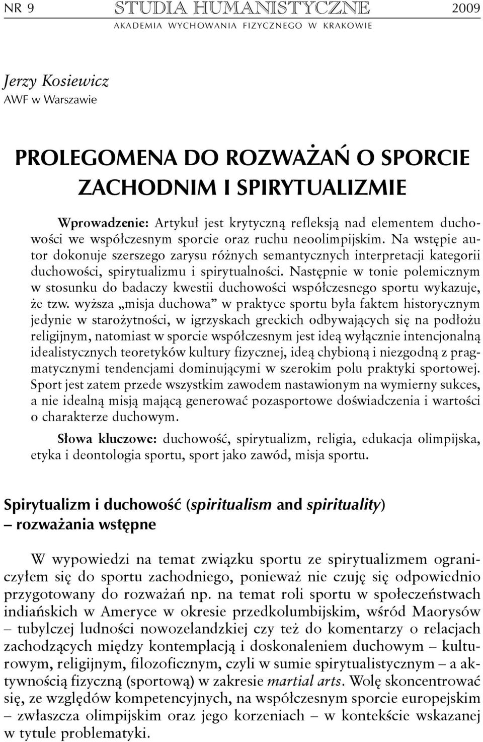 Na wstępie autor dokonuje szerszego zarysu różnych semantycznych interpretacji kategorii duchowości, spirytualizmu i spirytualności.