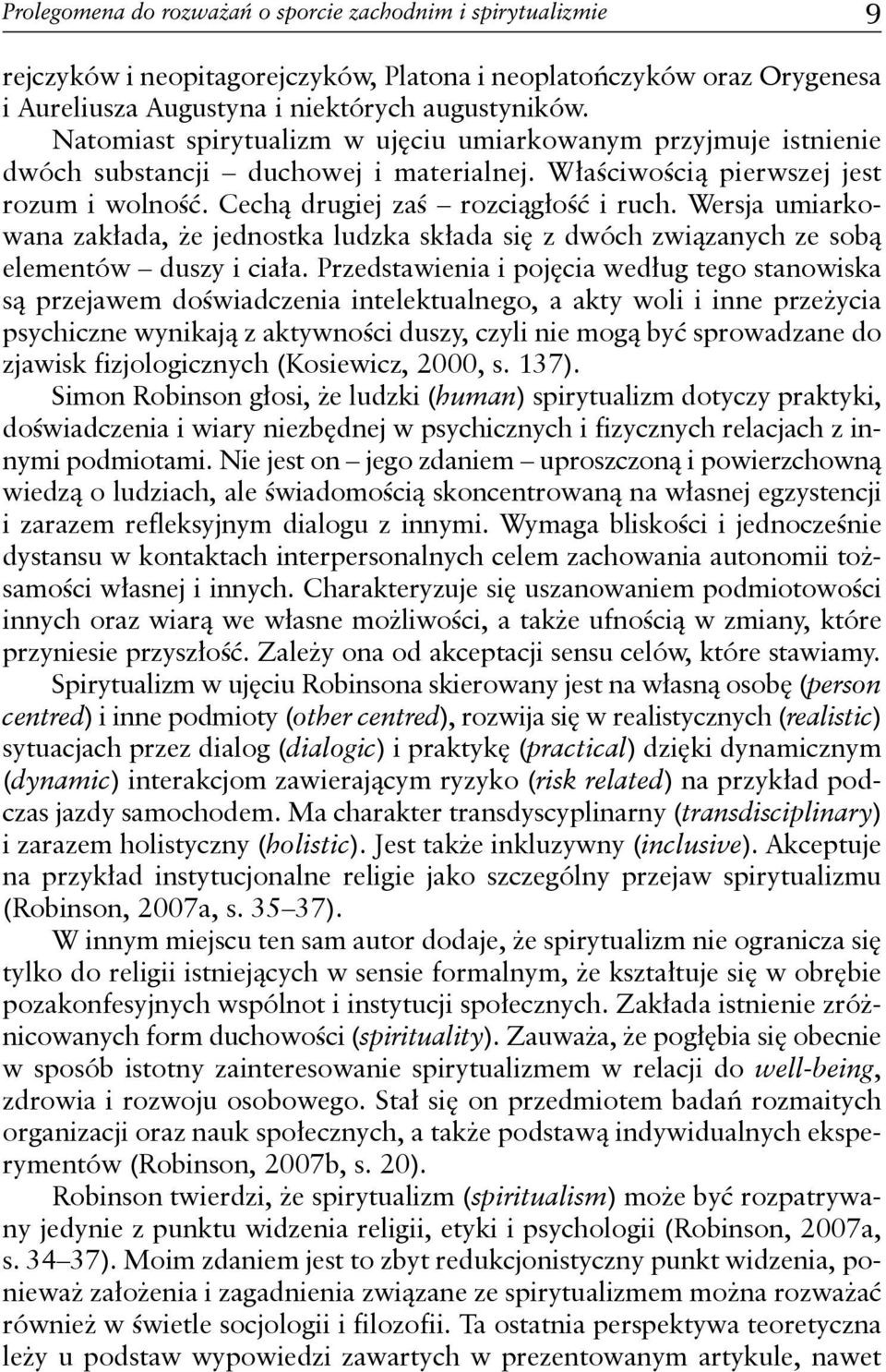 Wersja umiarkowana zakłada, że jednostka ludzka składa się z dwóch związanych ze sobą elementów duszy i ciała.