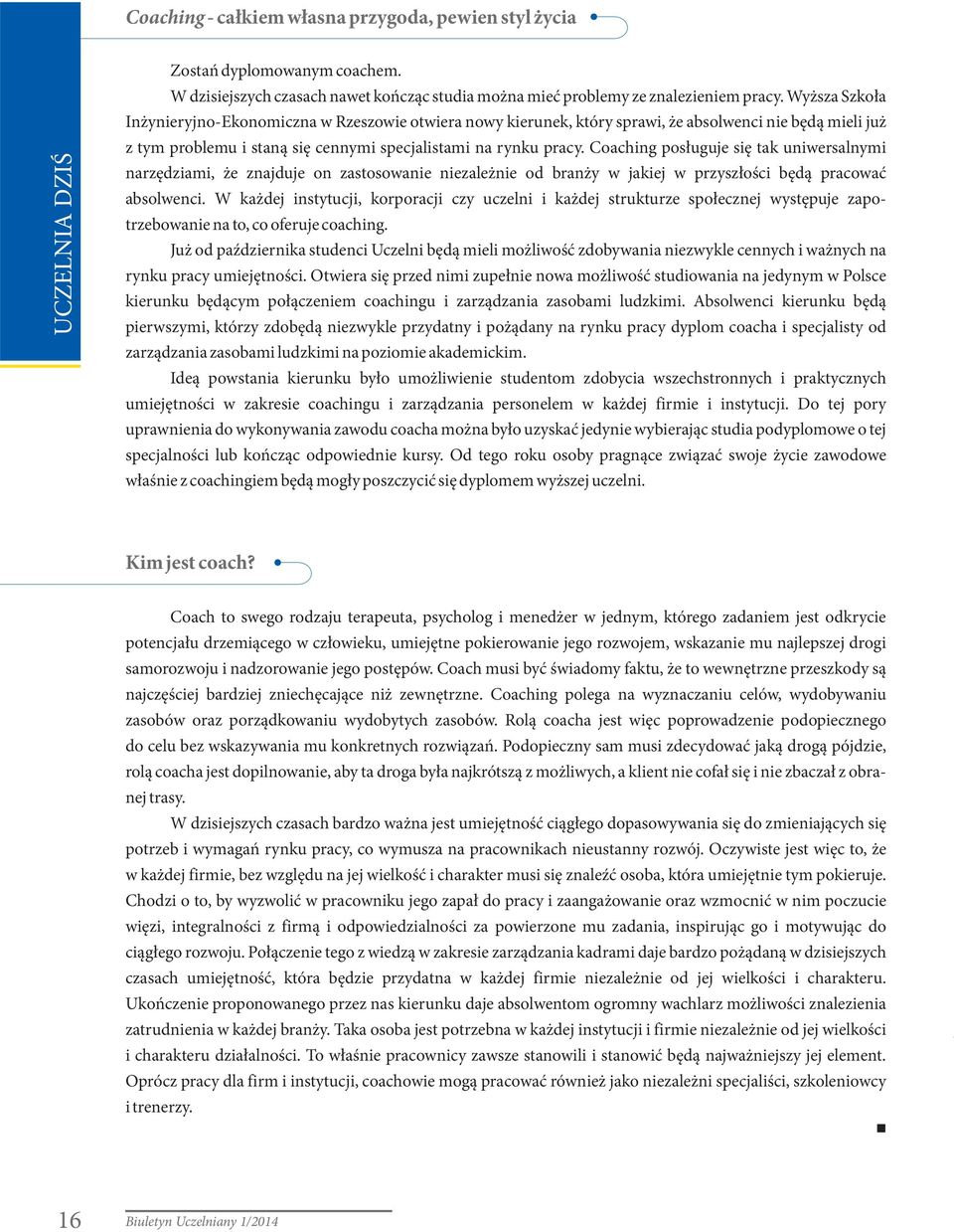 Coaching posługuje się tak uniwersalnymi narzędziami, że znajduje on zastosowanie niezależnie od branży w jakiej w przyszłości będą pracować absolwenci.