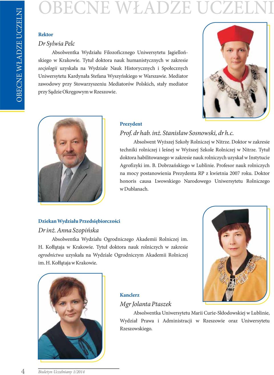 Mediator zawodowy przy Stowarzyszeniu Mediatorów Polskich, stały mediator przy Sądzie Okręgowym w Rzeszowie. Prezydent Prof. dr hab. inż. Stanisław Sosnowski, dr h.c. Absolwent Wyższej Szkoły Rolniczej w Nitrze.