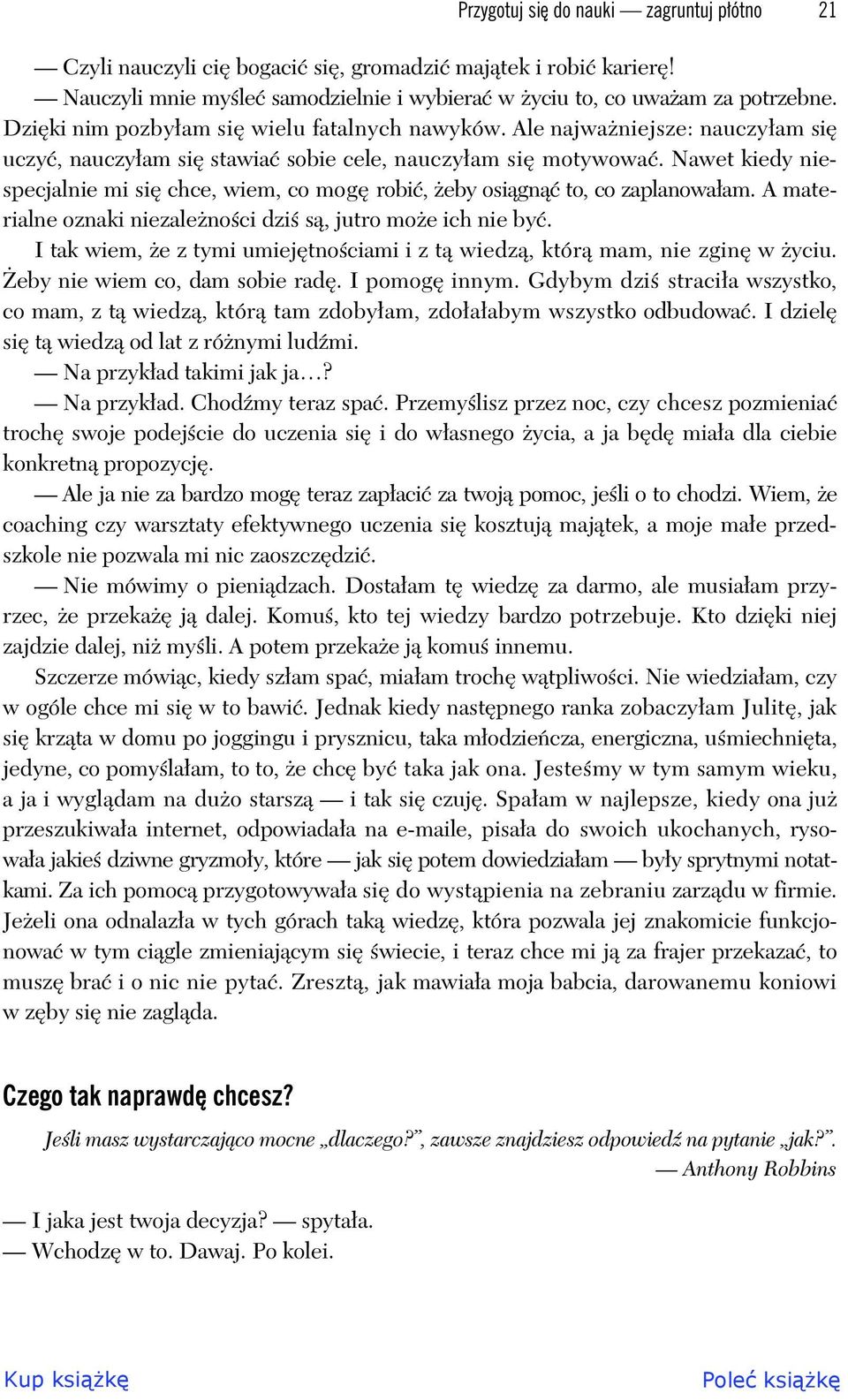 Nawet kiedy niespecjalnie mi si chce, wiem, co mog robi, eby osi gn to, co zaplanowa am. A materialne oznaki niezale no ci dzi s, jutro mo e ich nie by.