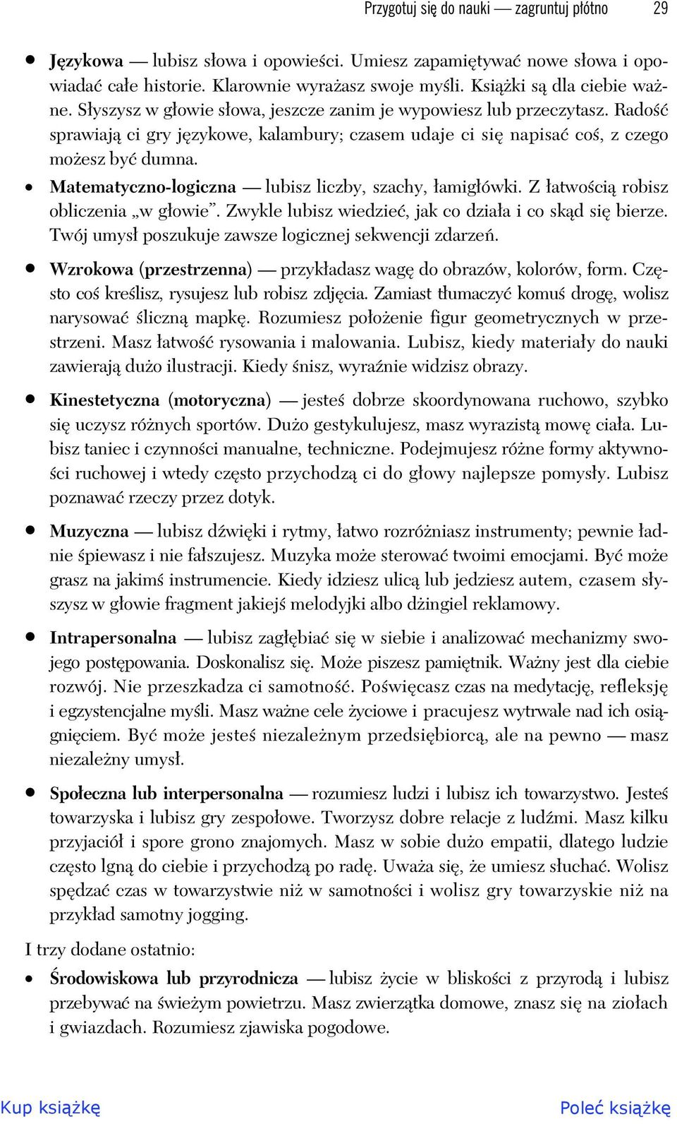 Matematyczno-logiczna lubisz liczby, szachy, amig ówki. Z atwo ci robisz obliczenia w g owie. Zwykle lubisz wiedzie, jak co dzia a i co sk d si bierze.