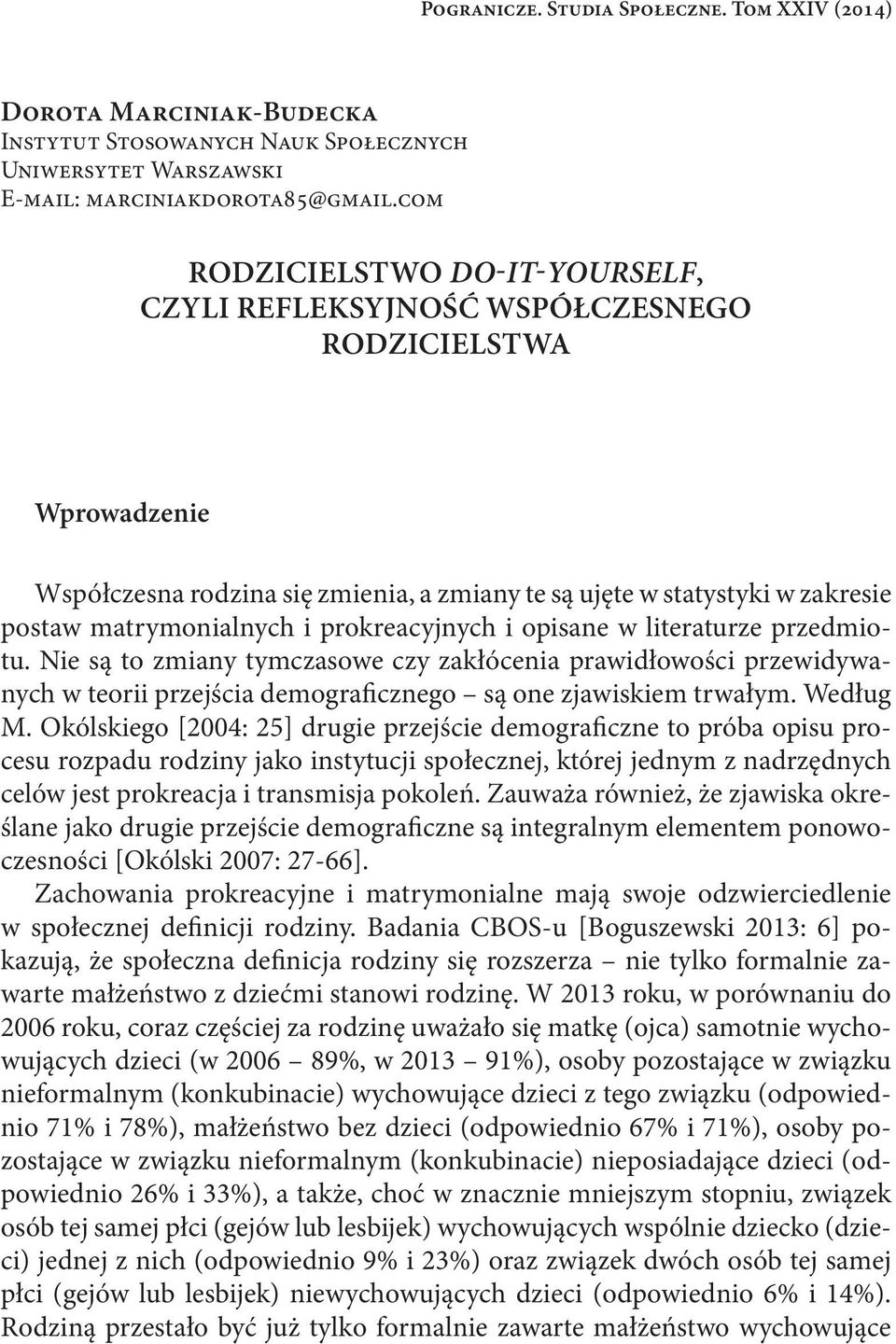 com RODZICIELSTWO DO-IT-YOURSELF, CZYLI REFLEKSYJNOŚĆ WSPÓŁCZESNEGO RODZICIELSTWA Wprowadzenie Współczesna rodzina się zmienia, a zmiany te są ujęte w statystyki w zakresie postaw matrymonialnych i