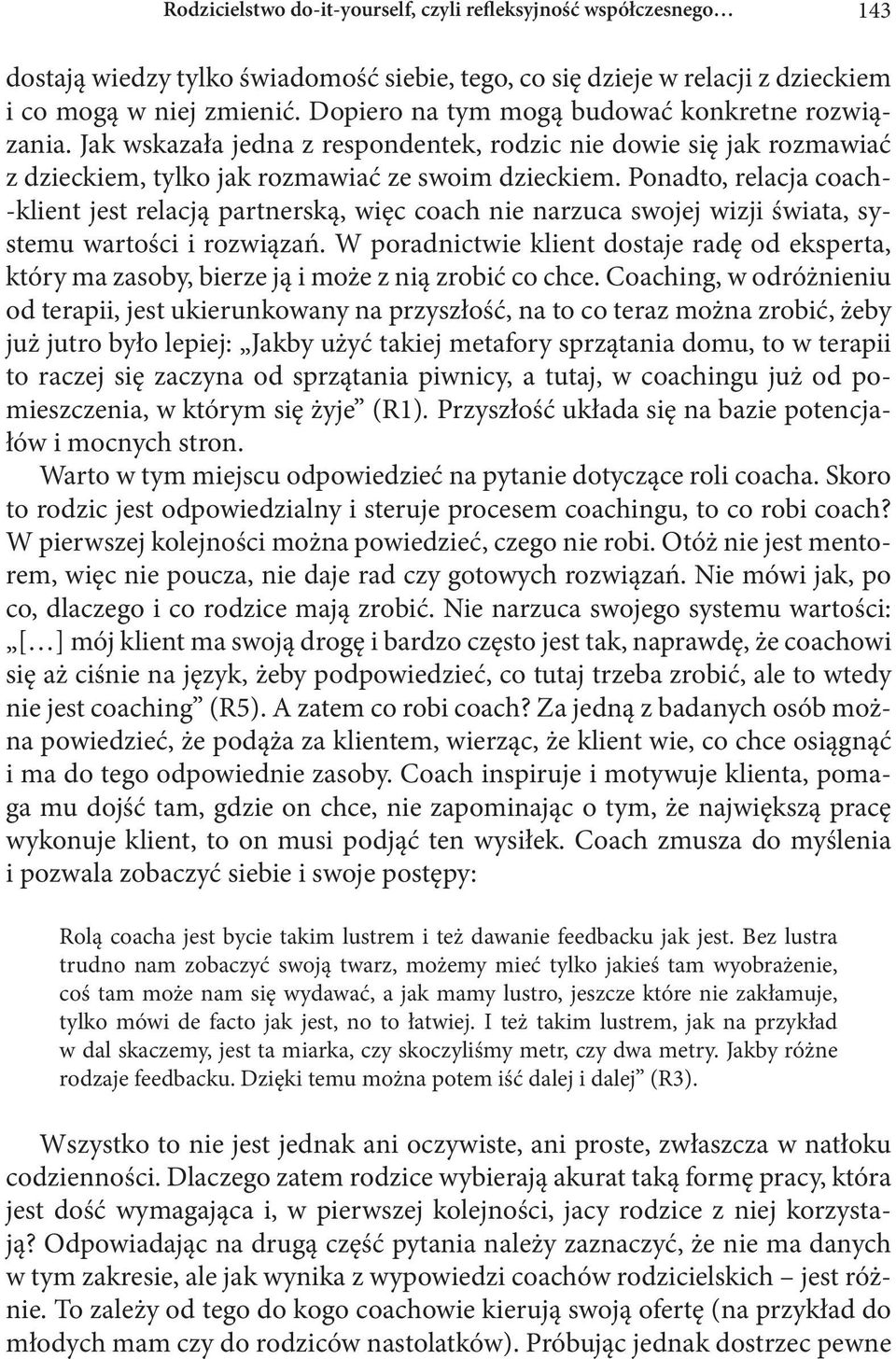 Ponadto, relacja coach- -klient jest relacją partnerską, więc coach nie narzuca swojej wizji świata, systemu wartości i rozwiązań.