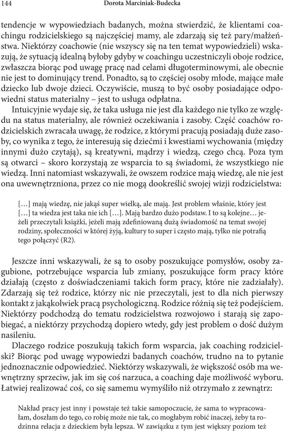 długoterminowymi, ale obecnie nie jest to dominujący trend. Ponadto, są to częściej osoby młode, mające małe dziecko lub dwoje dzieci.