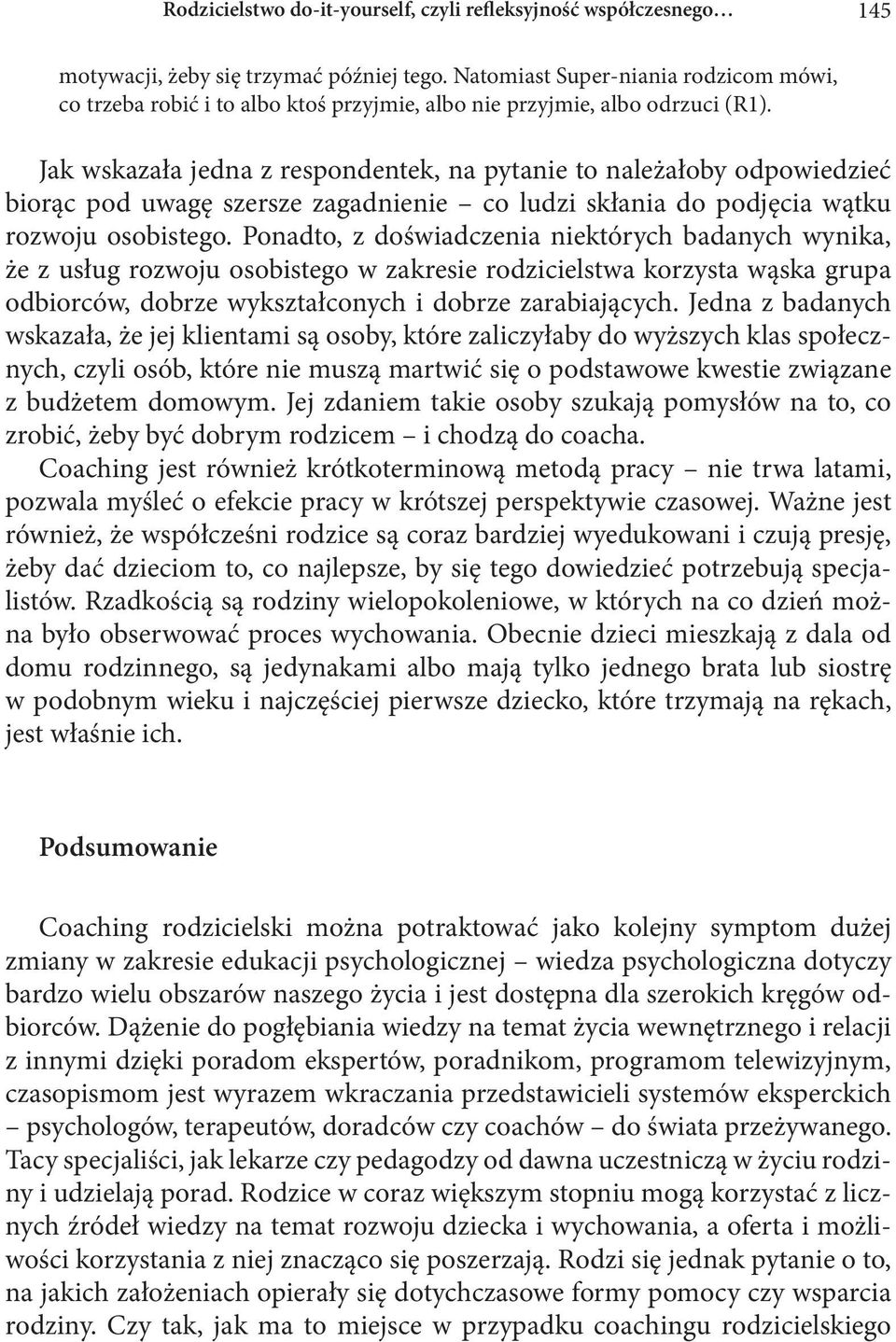 Jak wskazała jedna z respondentek, na pytanie to należałoby odpowiedzieć biorąc pod uwagę szersze zagadnienie co ludzi skłania do podjęcia wątku rozwoju osobistego.