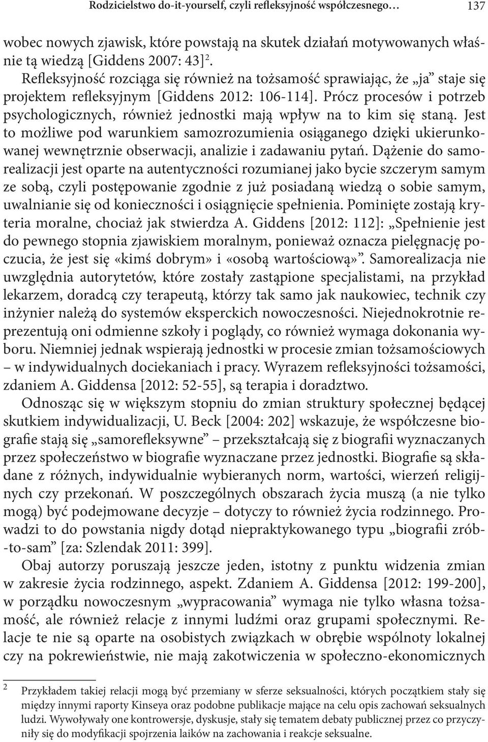 Prócz procesów i potrzeb psychologicznych, również jednostki mają wpływ na to kim się staną.