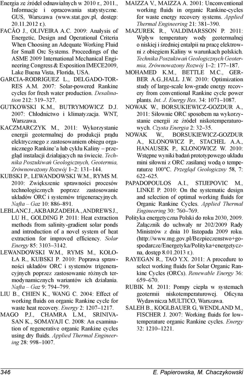 Proceedings of the ASME 2009 International Mechanical Engineering Congress & Exposition IMECE2009, Lake Buena Vista, Florida, USA. GARCIA-RODRIGUEZ L., DELGADO-TOR- RES A.M. 2007: Solar-powered Rankine cycles for fresh water production.