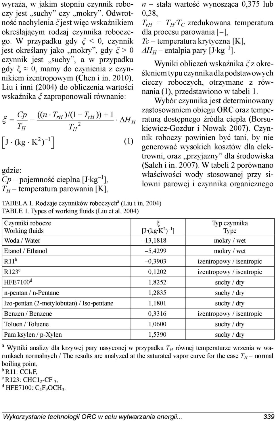 Liu i inni (2004) do obliczenia wartości wskaźnika ξ zaproponowali równanie: Cp (( n TrH )/(1 TrH )) 1 H 2 TH TH 2 1 J (kg K ) (1) gdzie: Cp pojemność cieplna [J kg 1 ], T H temperatura parowania