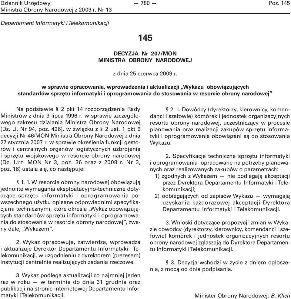 Rady Ministrów z dnia 9 lipca 1996 r. w sprawie szczegółowego zakresu działania Ministra Obrony Narodowej (Dz. U. Nr 94, poz. 426), w związku z 2 ust.